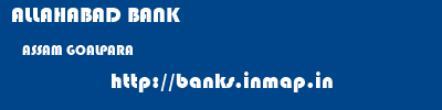 ALLAHABAD BANK  ASSAM GOALPARA    banks information 